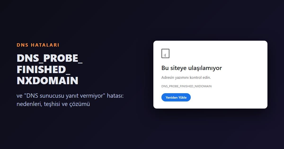 DNS_PROBE_FINISHED_NXDOMAIN ve DNS Sunucusu Yanıt Vermiyor Hatası Çözümü