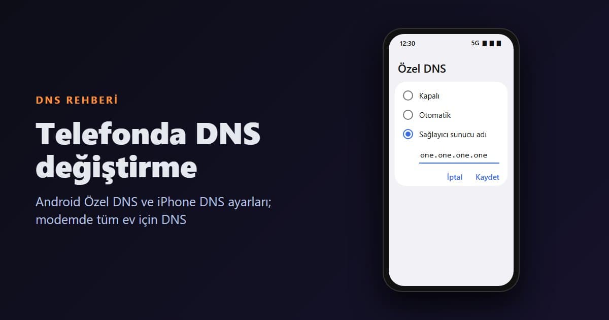 Telefonda DNS Değiştirme: Android Özel DNS ve iPhone DNS Ayarları